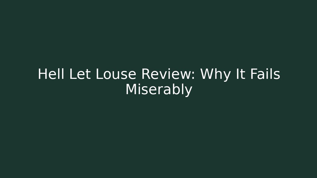Hell Let Louse Review: Why It Fails Miserably