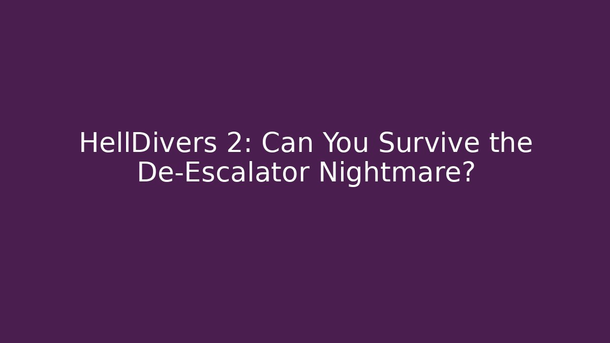 HellDivers 2: Can You Survive the De-Escalator Nightmare?