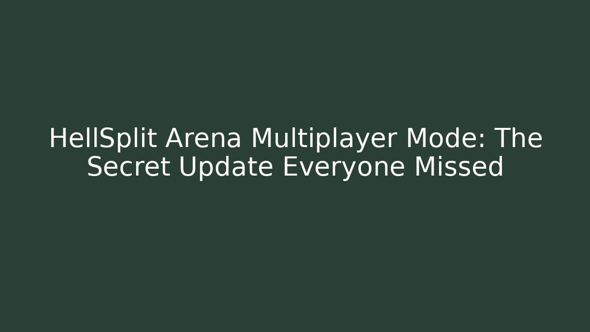 HellSplit Arena Multiplayer Mode: The Secret Update Everyone Missed - Vintage E-Juice