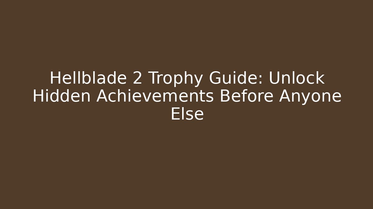 Hellblade 2 Trophy Guide: Unlock Hidden Achievements Before Anyone Else - Vintage E-Juice