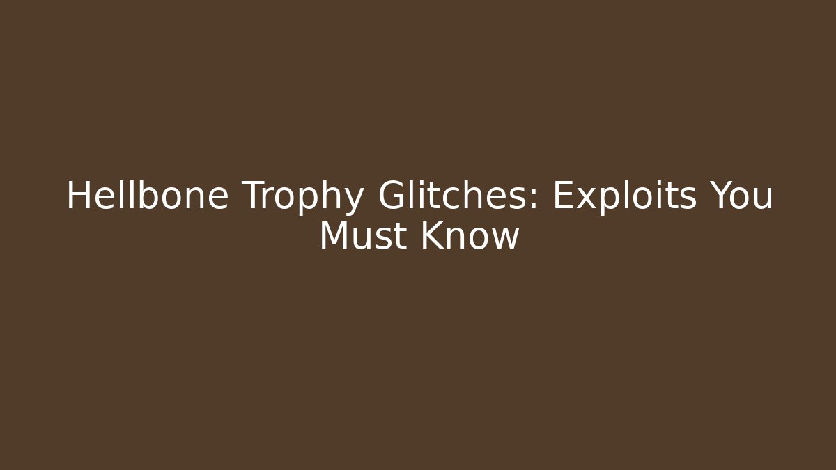 Hellbone Trophy Glitches: Exploits You Must Know - Vintage E-Juice