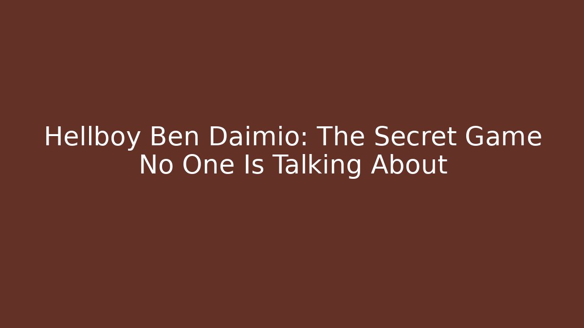Hellboy Ben Daimio: The Secret Game No One Is Talking About