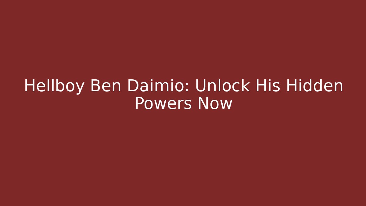 Hellboy Ben Daimio: Unlock His Hidden Powers Now - Vintage E-Juice