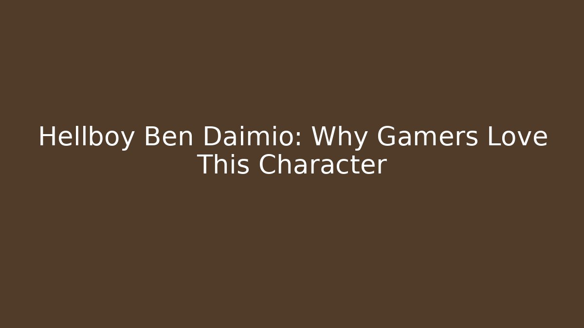 Hellboy Ben Daimio: Why Gamers Love This Character