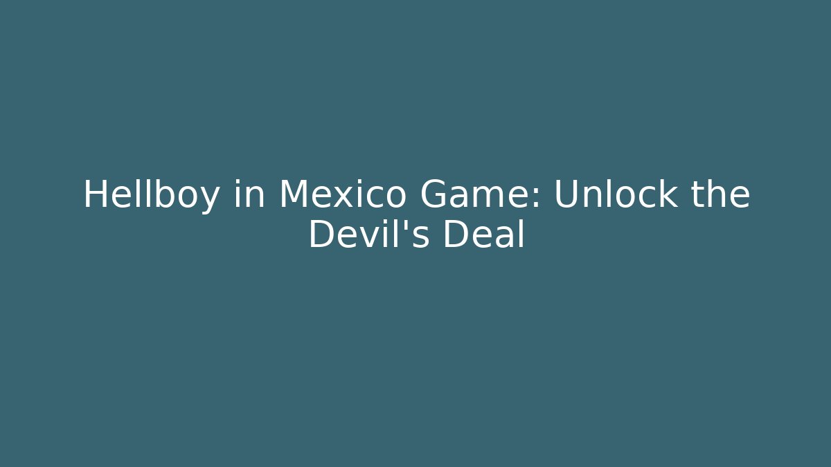 Hellboy in Mexico Game: Unlock the Devil's Deal - Vintage E-Juice