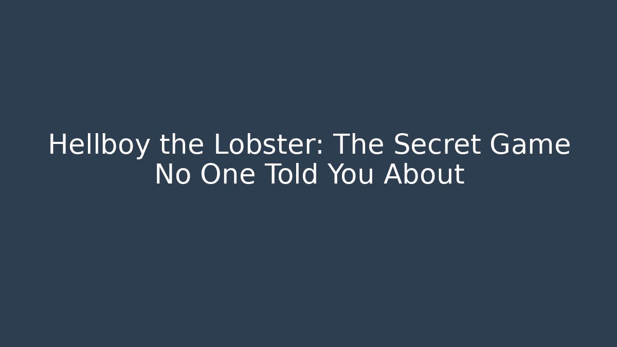 Hellboy the Lobster: The Secret Game No One Told You About