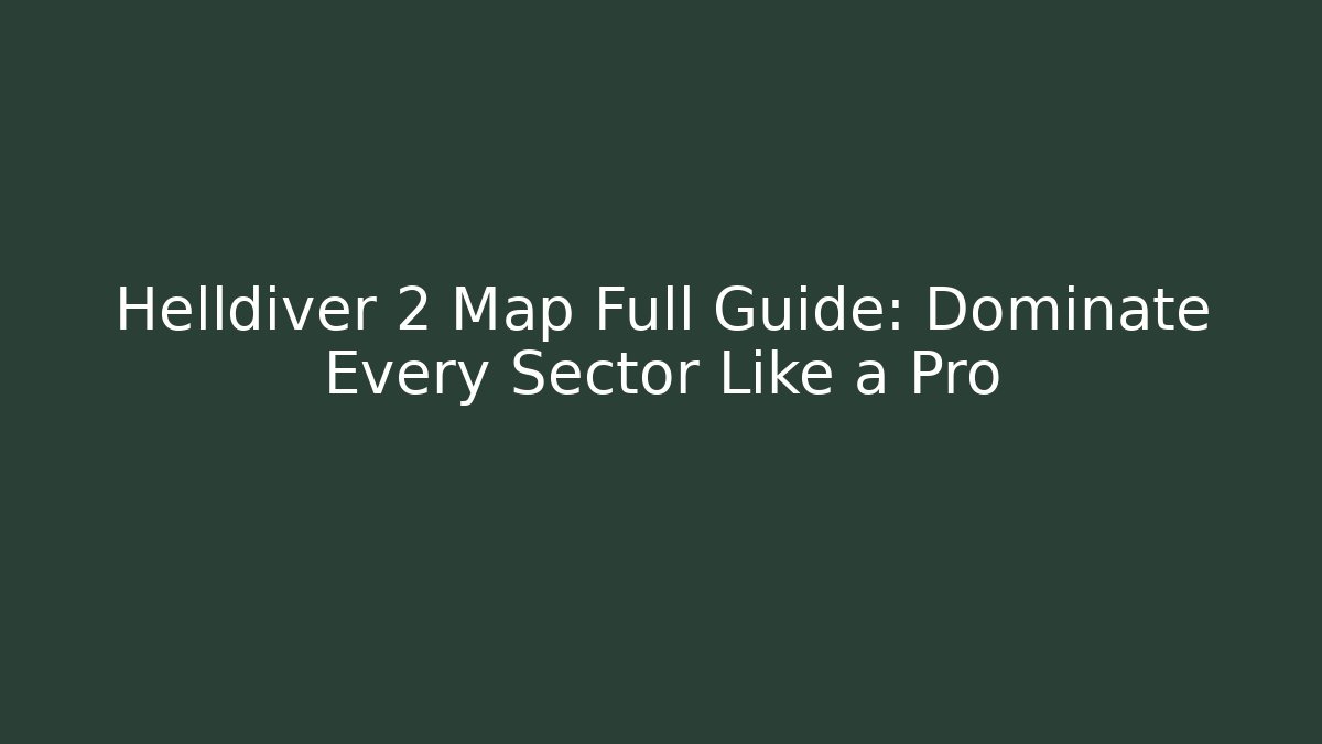 Helldiver 2 Map Full Guide: Dominate Every Sector Like a Pro - Vintage E-Juice