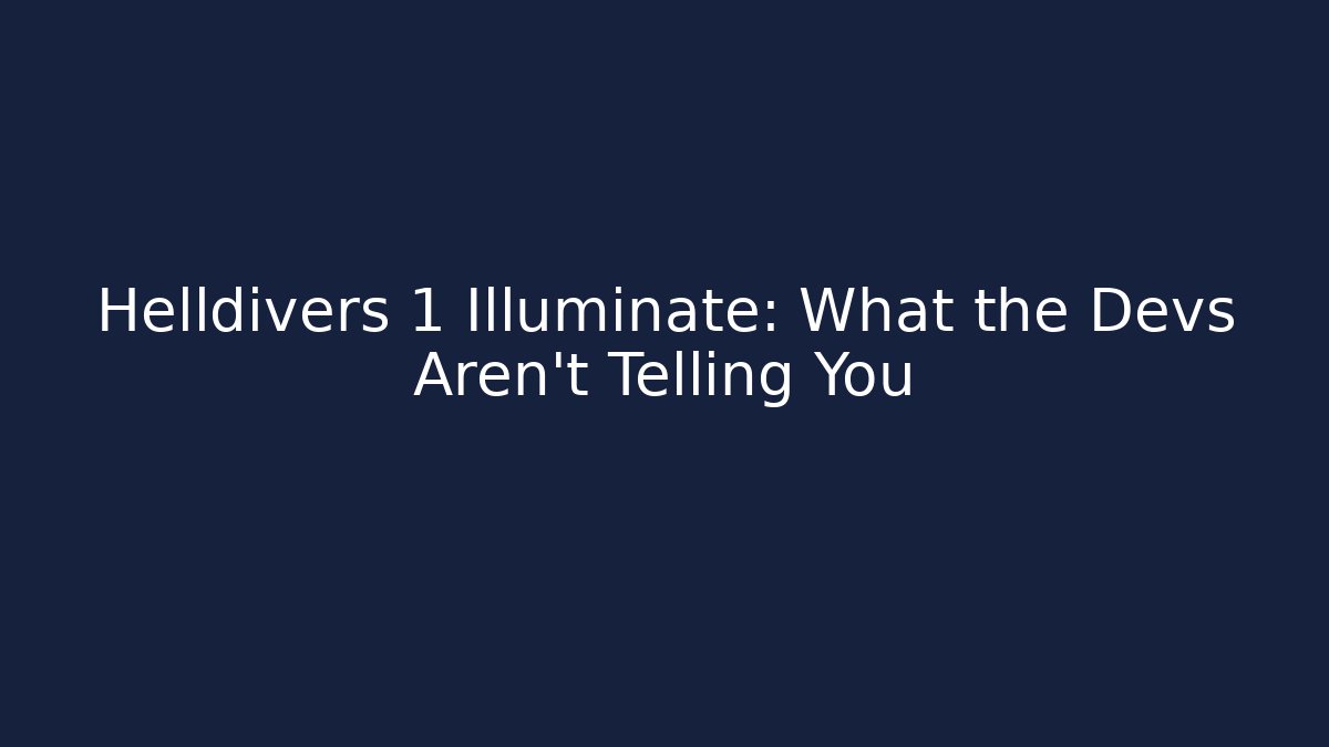Helldivers 1 Illuminate: What the Devs Aren't Telling You - Vintage E-Juice