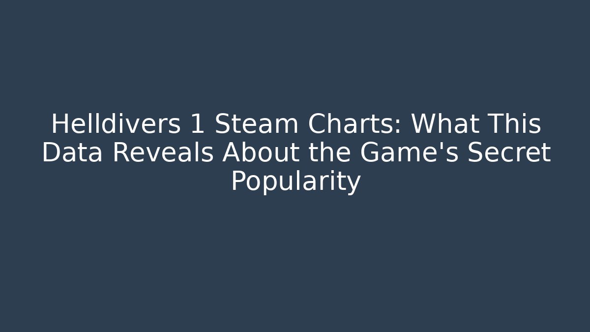 Helldivers 1 Steam Charts: What This Data Reveals About the Game’s Secret Popularity