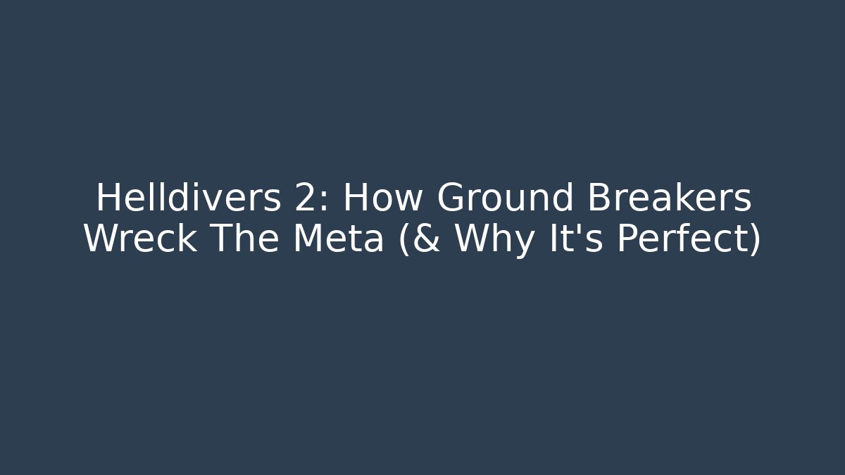 Helldivers 2: How Ground Breakers Wreck The Meta (& Why It’s Perfect)