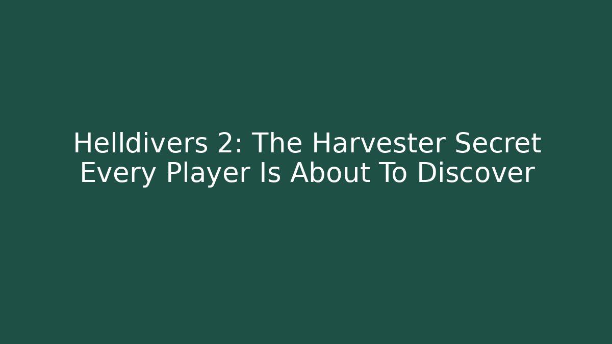 Helldivers 2: The Harvester Secret Every Player Is About To Discover