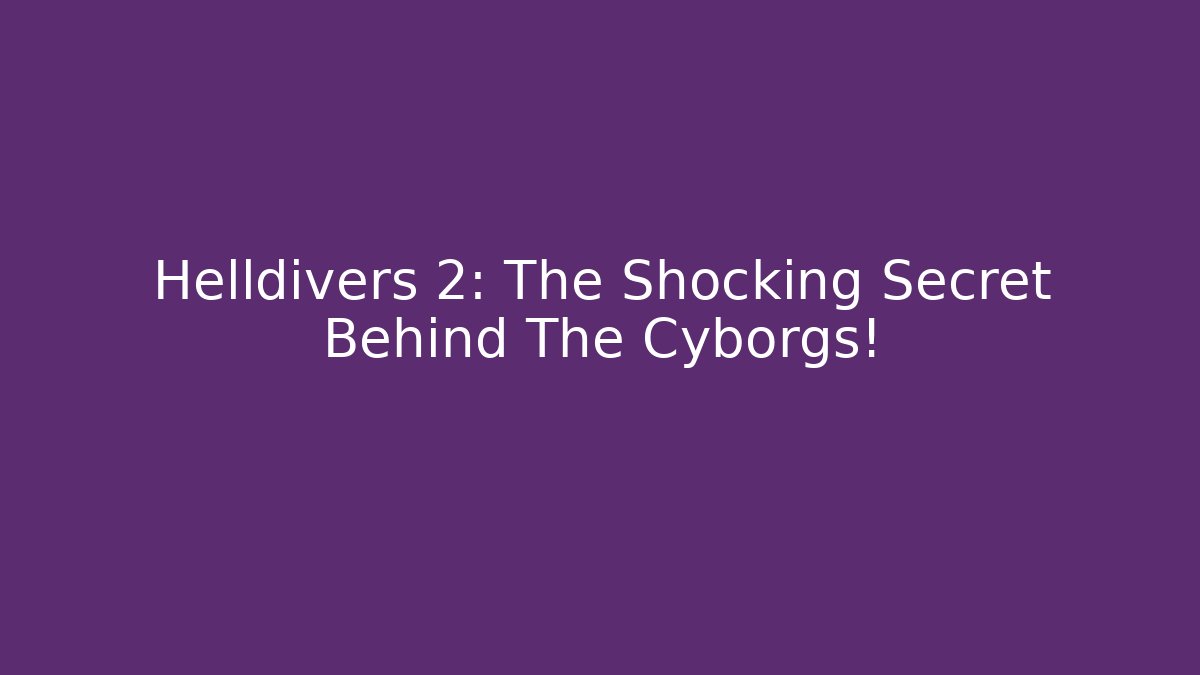 Helldivers 2: The Shocking Secret Behind The Cyborgs! - Vintage E-Juice