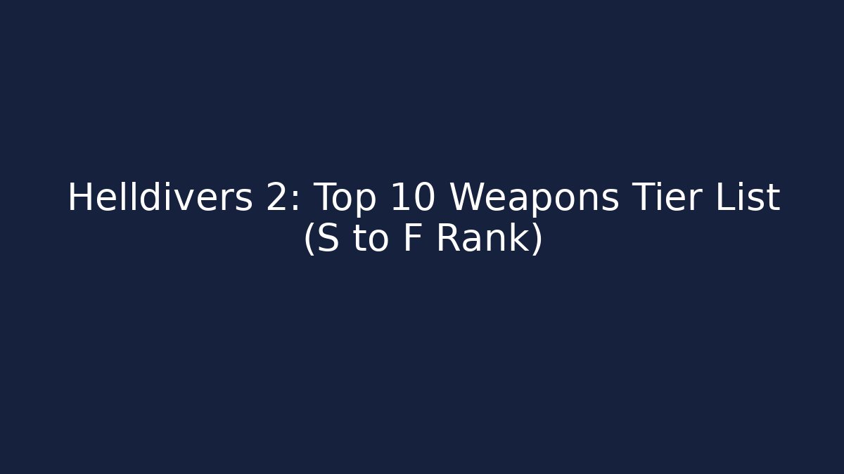 Helldivers 2: Top 10 Weapons Tier List (S to F Rank)