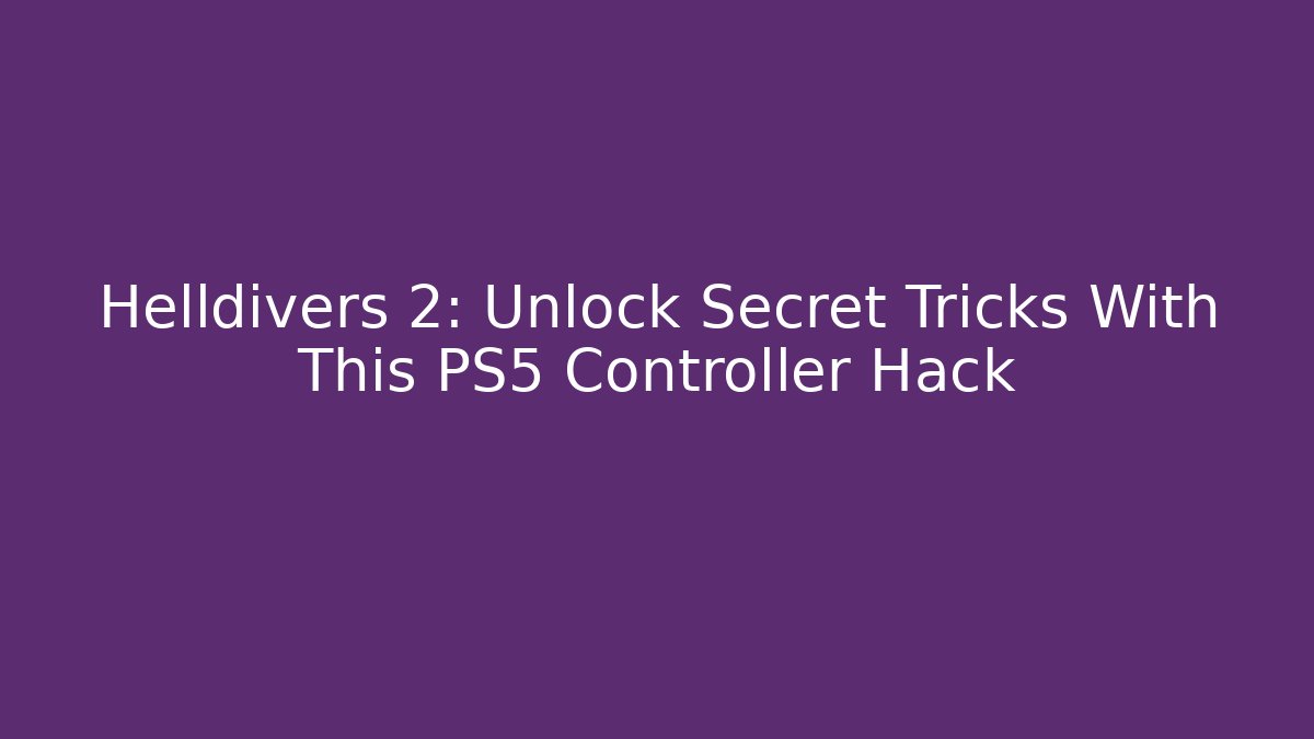 Helldivers 2: Unlock Secret Tricks With This PS5 Controller Hack