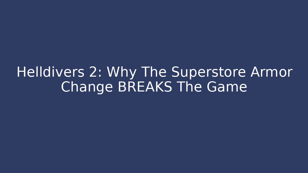 Helldivers 2: Why The Superstore Armor Change BREAKS The Game