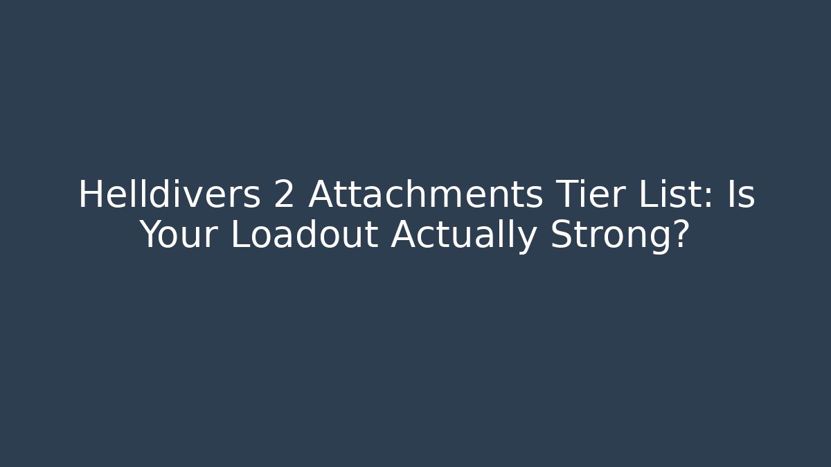 Helldivers 2 Attachments Tier List: Is Your Loadout Actually Strong? - Vintage E-Juice