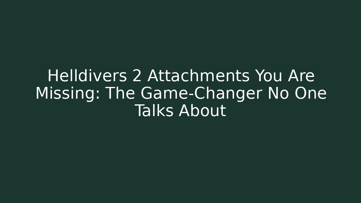 Helldivers 2 Attachments You Are Missing: The Game-Changer No One Talks About - Vintage E-Juice