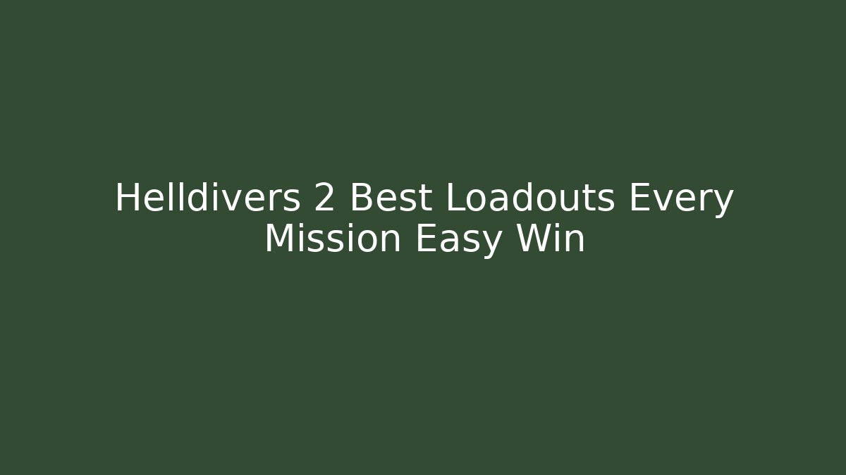 Helldivers 2 Best Loadouts Every Mission Easy Win - Vintage E-Juice