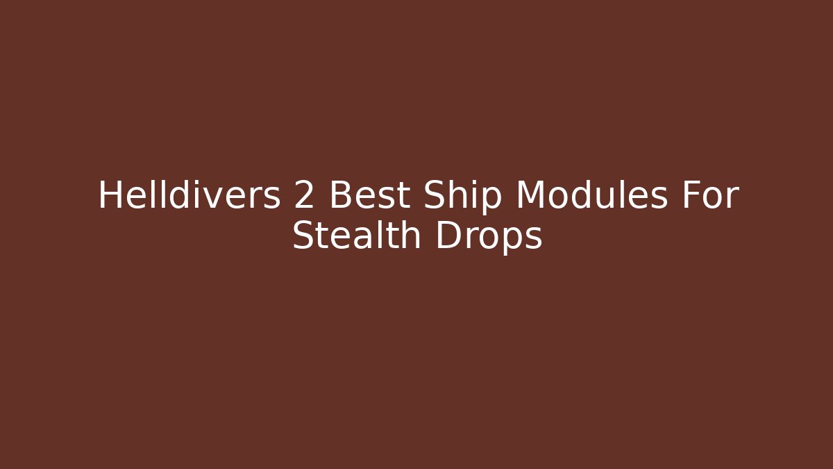 Helldivers 2 Best Ship Modules For Stealth Drops - Vintage E-Juice