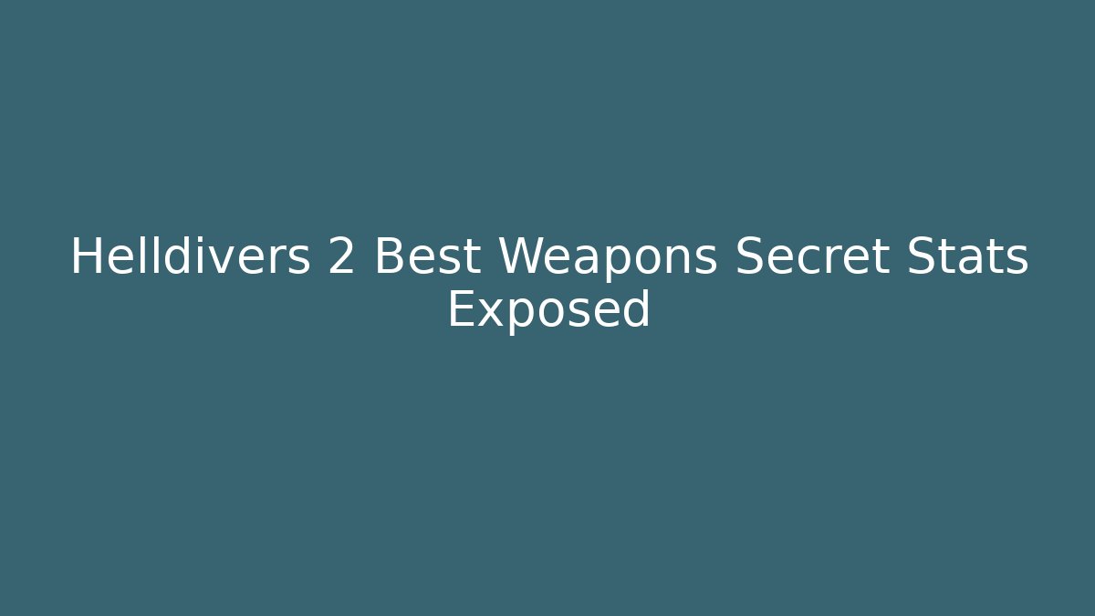 Helldivers 2 Best Weapons Secret Stats Exposed