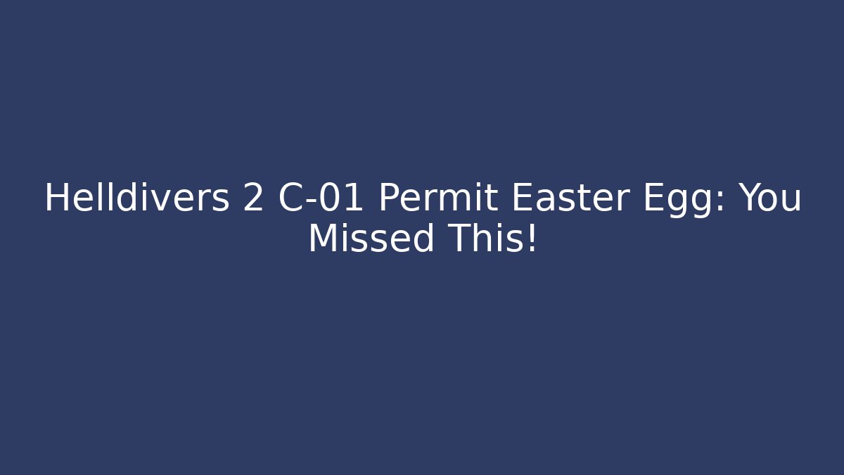 Helldivers 2 C-01 Permit Easter Egg: You Missed This! - Vintage E-Juice