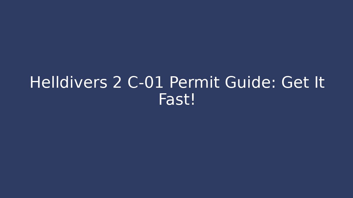 Helldivers 2 C-01 Permit Guide: Get It Fast!
