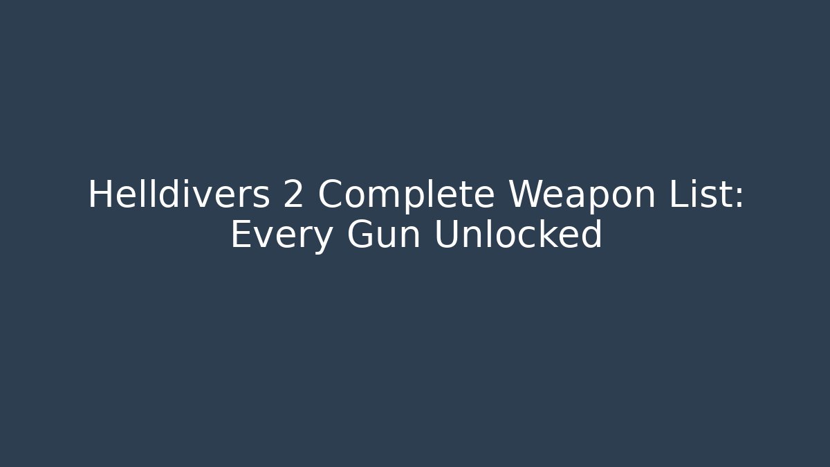 Helldivers 2 Complete Weapon List: Every Gun Unlocked