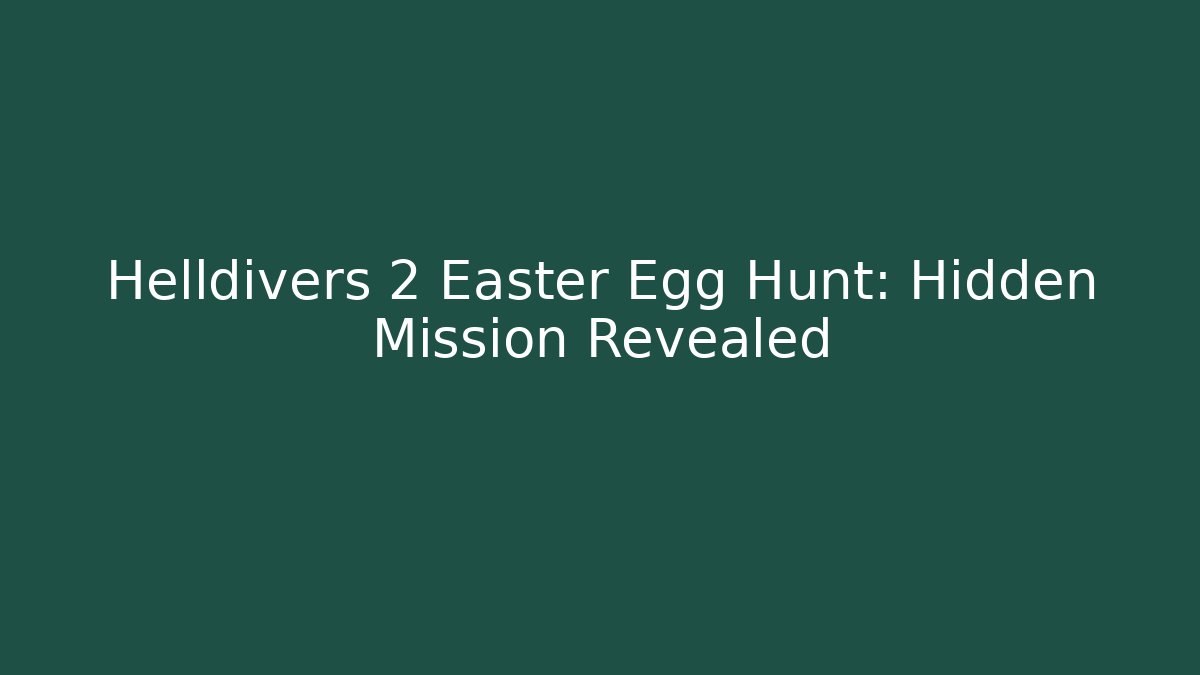 Helldivers 2 Easter Egg Hunt: Hidden Mission Revealed - Vintage E-Juice
