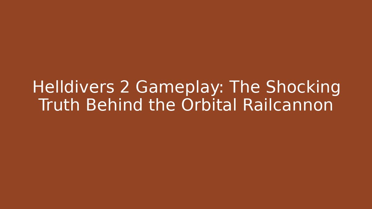 Helldivers 2 Gameplay: The Shocking Truth Behind the Orbital Railcannon
