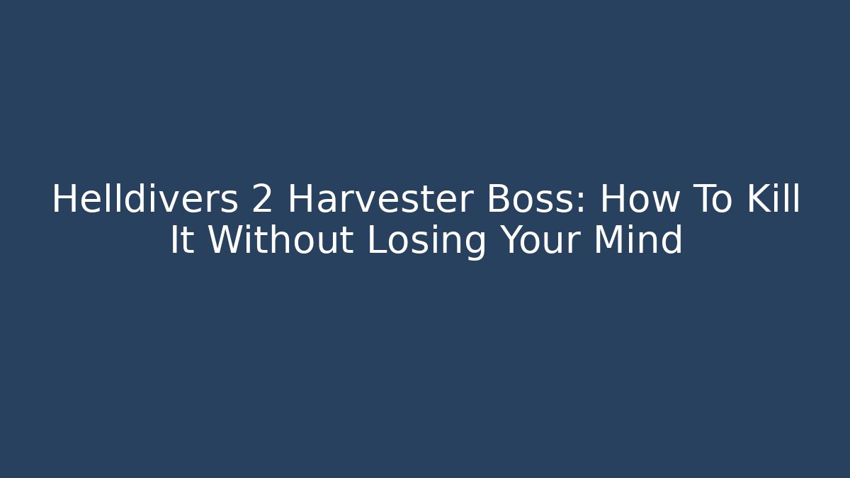 Helldivers 2 Harvester Boss: How To Kill It Without Losing Your Mind