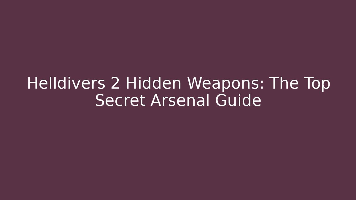 Helldivers 2 Hidden Weapons: The Top Secret Arsenal Guide