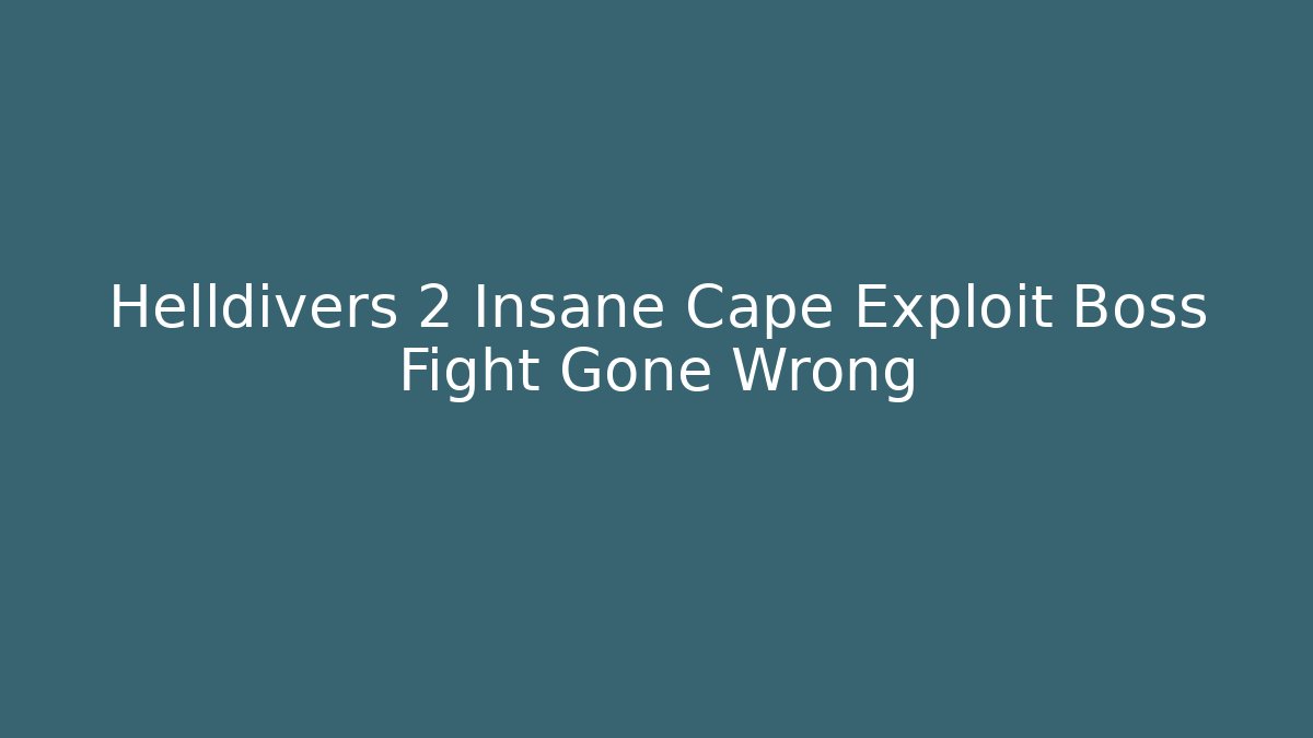 Helldivers 2 Insane Cape Exploit Boss Fight Gone Wrong
