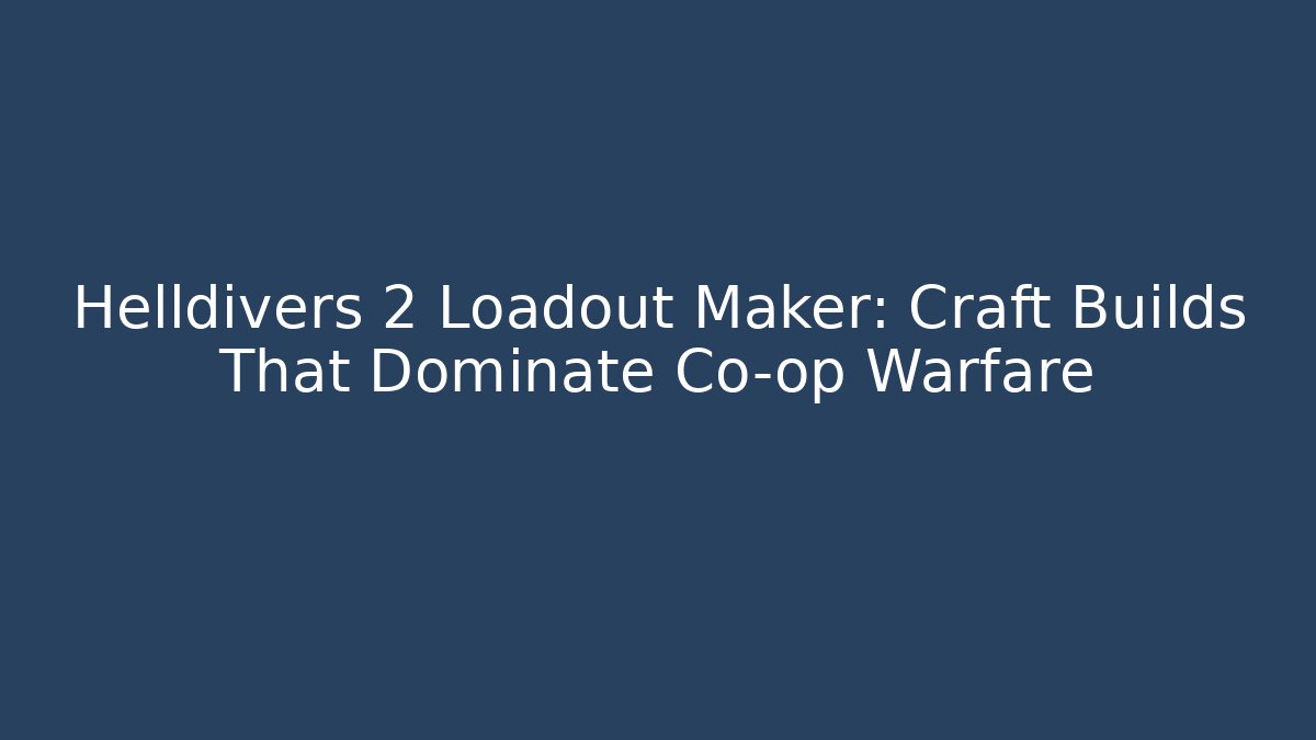 Helldivers 2 Loadout Maker: Craft Builds That Dominate Co-op Warfare