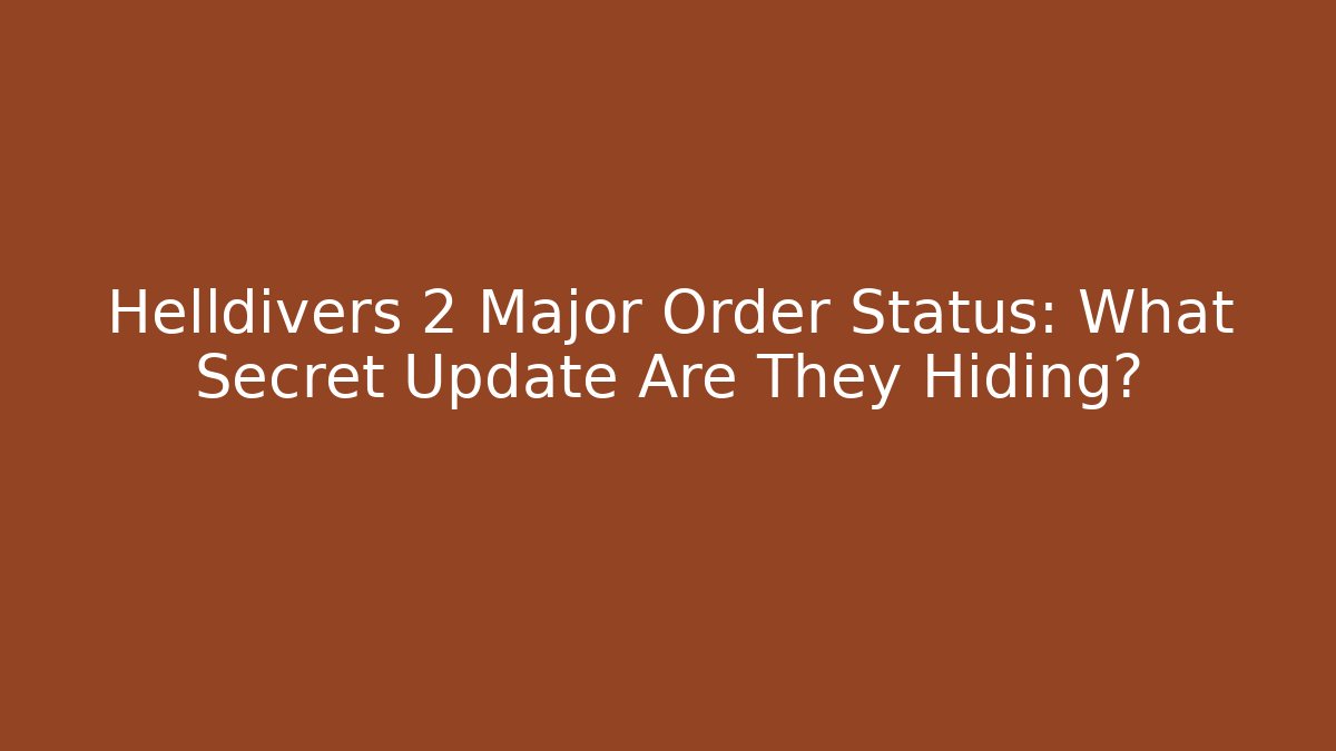 Helldivers 2 Major Order Status: What Secret Update Are They Hiding? - Vintage E-Juice