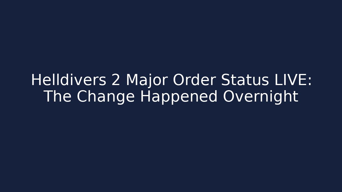 Helldivers 2 Major Order Status LIVE: The Change Happened Overnight