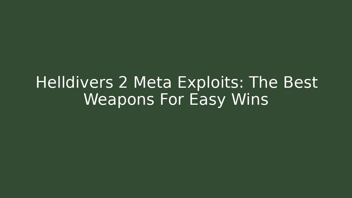 Helldivers 2 Meta Exploits: The Best Weapons For Easy Wins