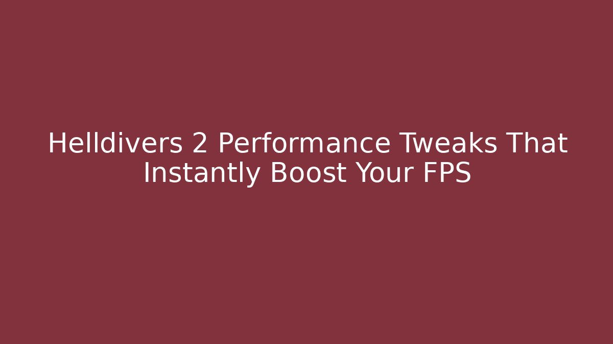 Helldivers 2 Performance Tweaks That Instantly Boost Your FPS