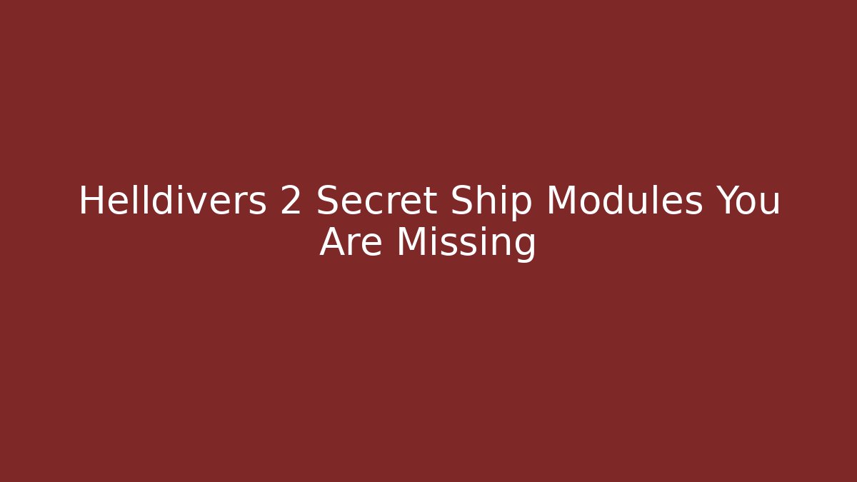 Helldivers 2 Secret Ship Modules You Are Missing - Vintage E-Juice