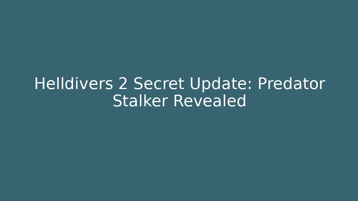 Helldivers 2 Secret Update: Predator Stalker Revealed - Vintage E-Juice