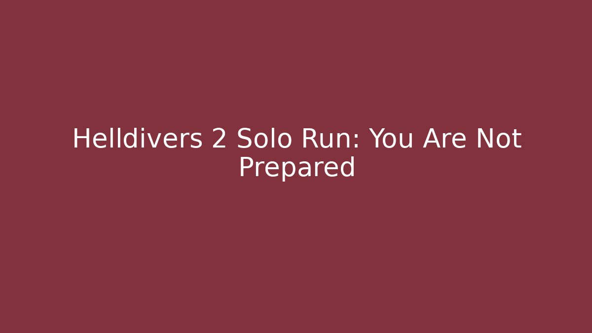 Helldivers 2 Solo Run: You Are Not Prepared - Vintage E-Juice
