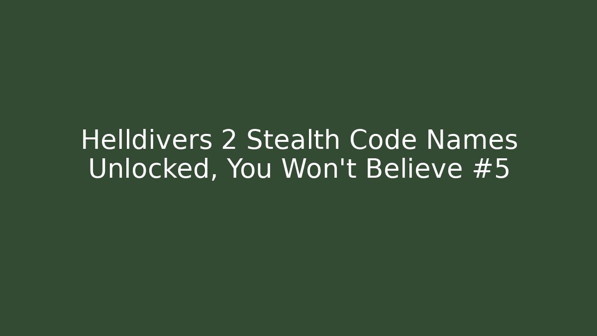 Helldivers 2 Stealth Code Names Unlocked, You Won't Believe #5