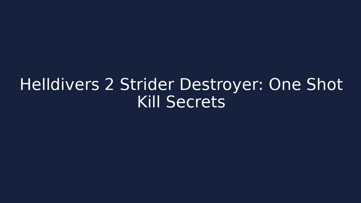 Helldivers 2 Strider Destroyer: One Shot Kill Secrets