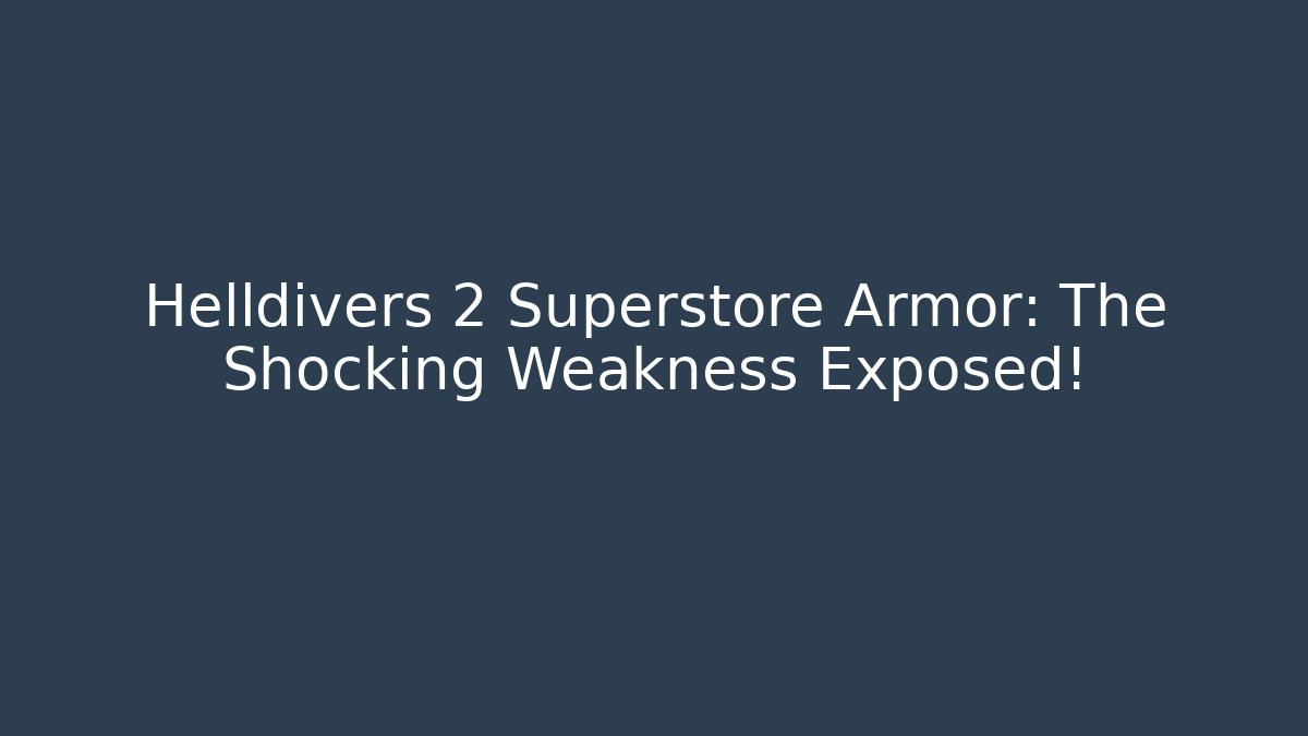 Helldivers 2 Superstore Armor: The Shocking Weakness Exposed! - Vintage E-Juice