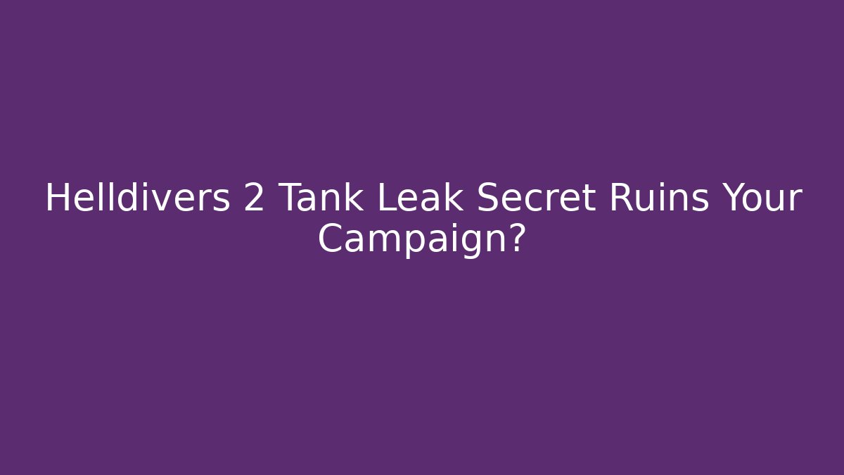 Helldivers 2 Tank Leak Secret Ruins Your Campaign?