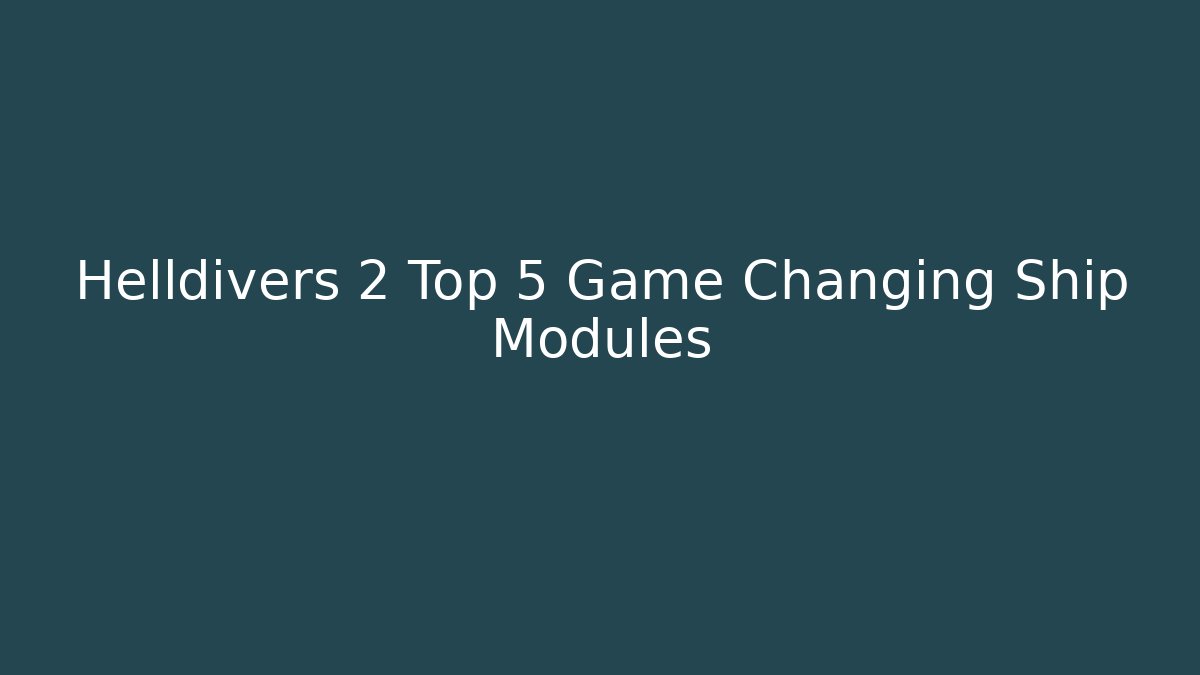 Helldivers 2 Top 5 Game Changing Ship Modules