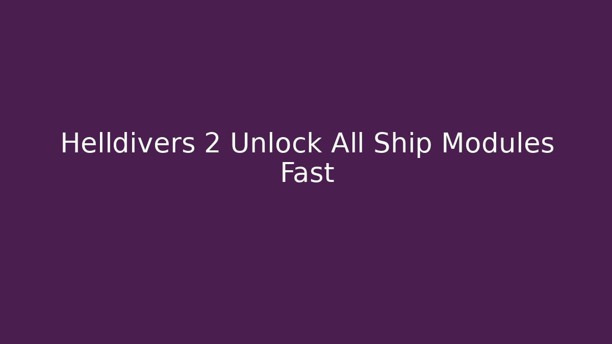 Helldivers 2 Unlock All Ship Modules Fast - Vintage E-Juice