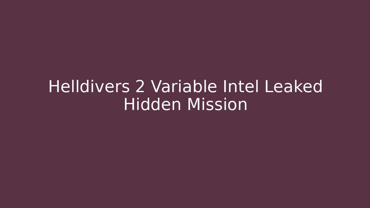 Helldivers 2 Variable Intel Leaked Hidden Mission - Vintage E-Juice