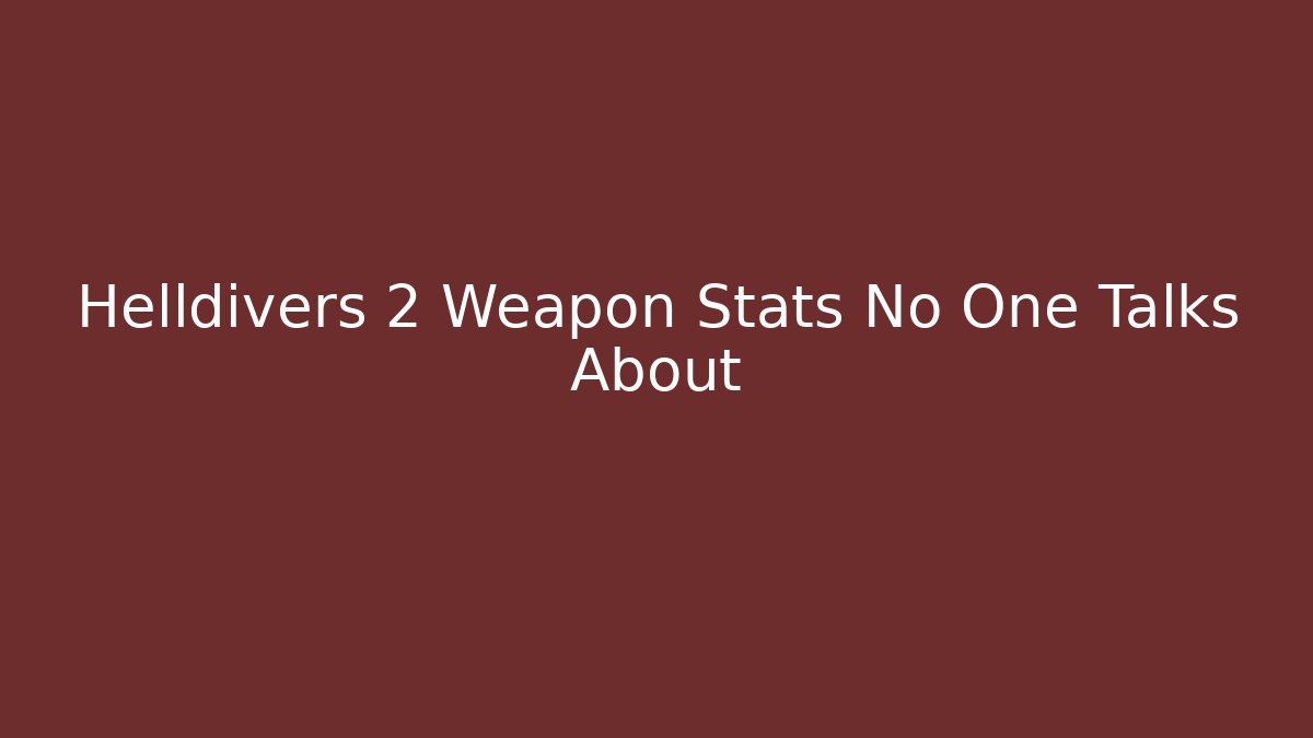 Helldivers 2 Weapon Stats No One Talks About