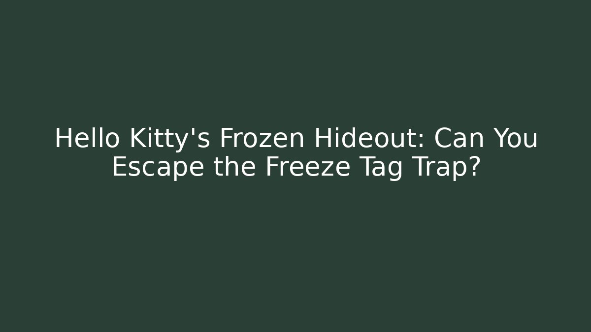 Hello Kitty's Frozen Hideout: Can You Escape the Freeze Tag Trap?
