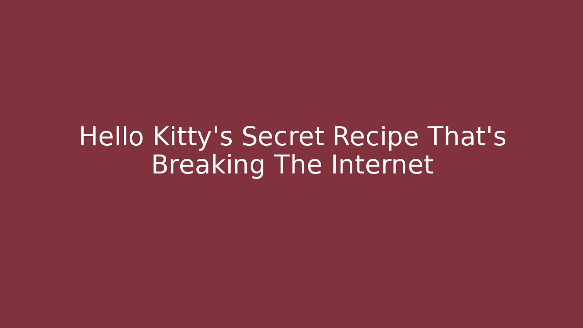 Hello Kitty's Secret Recipe That's Breaking The Internet